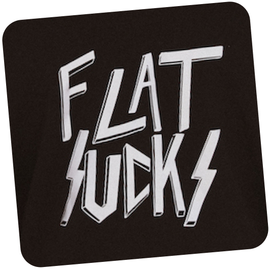 Flat sucks